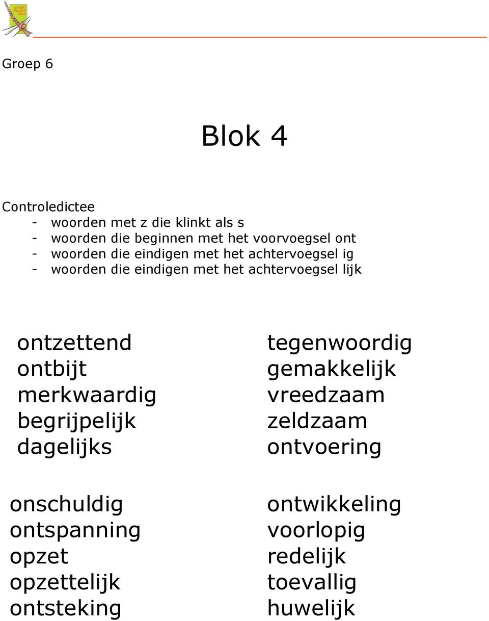 ontzettend ontbijt merkwaardig begrijpelijk dagelijks onschuldig ontspanning opzet opzettelijk