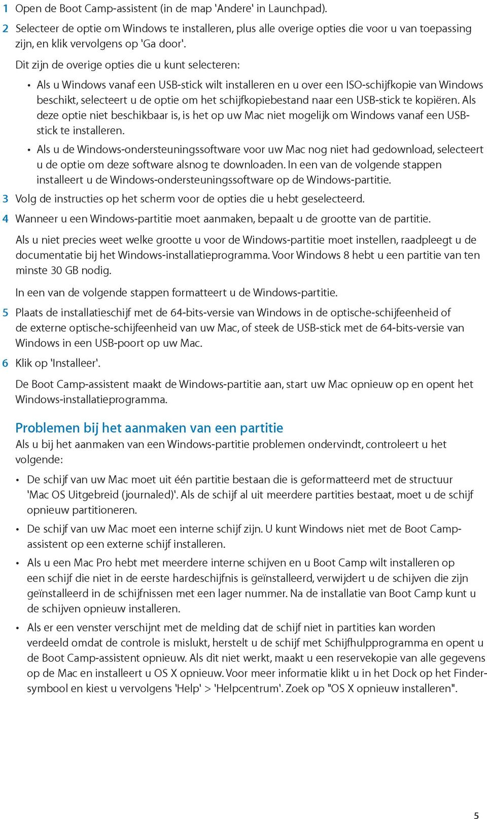 Dit zijn de overige opties die u kunt selecteren: Als u Windows vanaf een USB-stick wilt installeren en u over een ISO-schijfkopie van Windows beschikt, selecteert u de optie om het