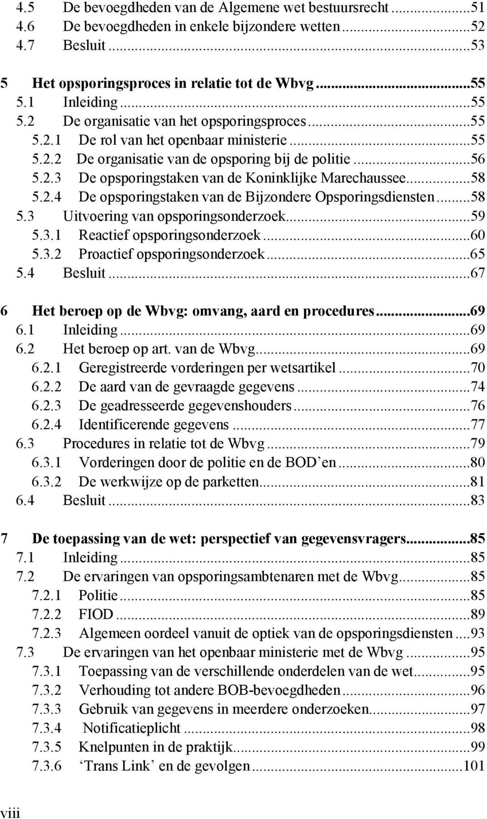 ..58 5.2.4 De opsporingstaken van de Bijzondere Opsporingsdiensten...58 5.3 Uitvoering van opsporingsonderzoek...59 5.3.1 Reactief opsporingsonderzoek...60 5.3.2 Proactief opsporingsonderzoek...65 5.