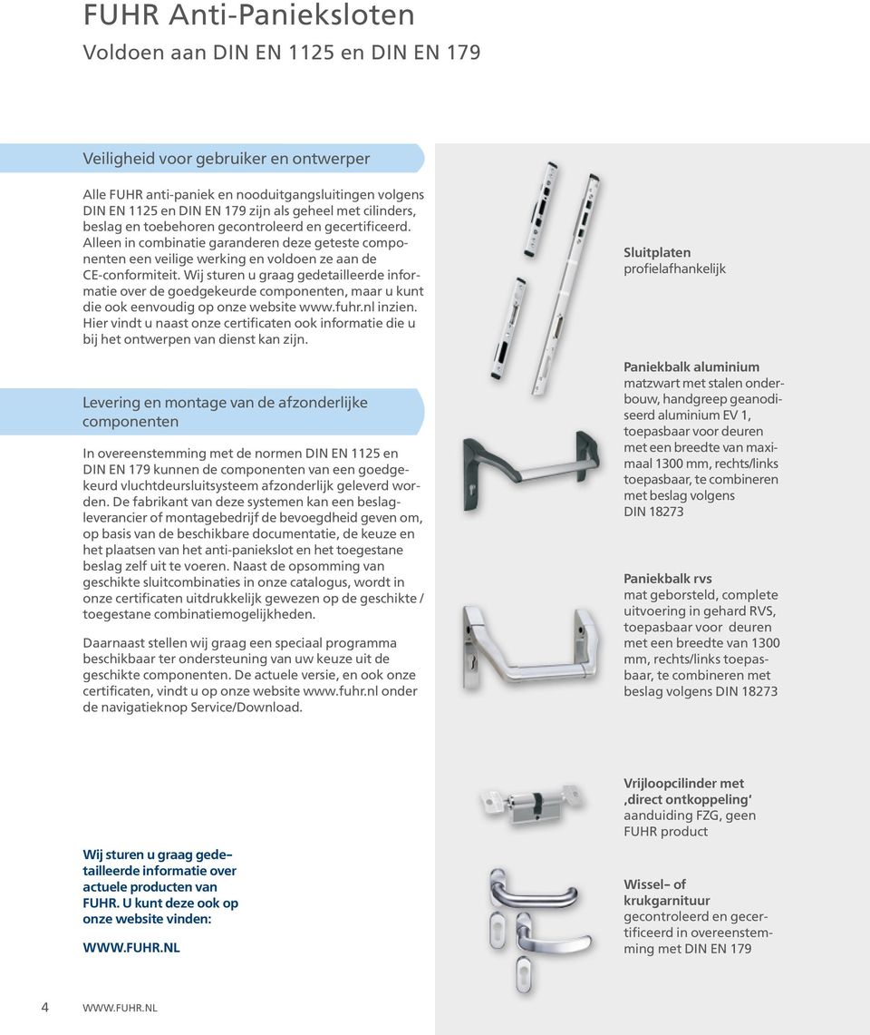 Wij sturen u graag gedetailleerde informatie over de goedgekeurde componenten, maar u kunt die ook eenvoudig op onze website www.fuhr.nl inzien.