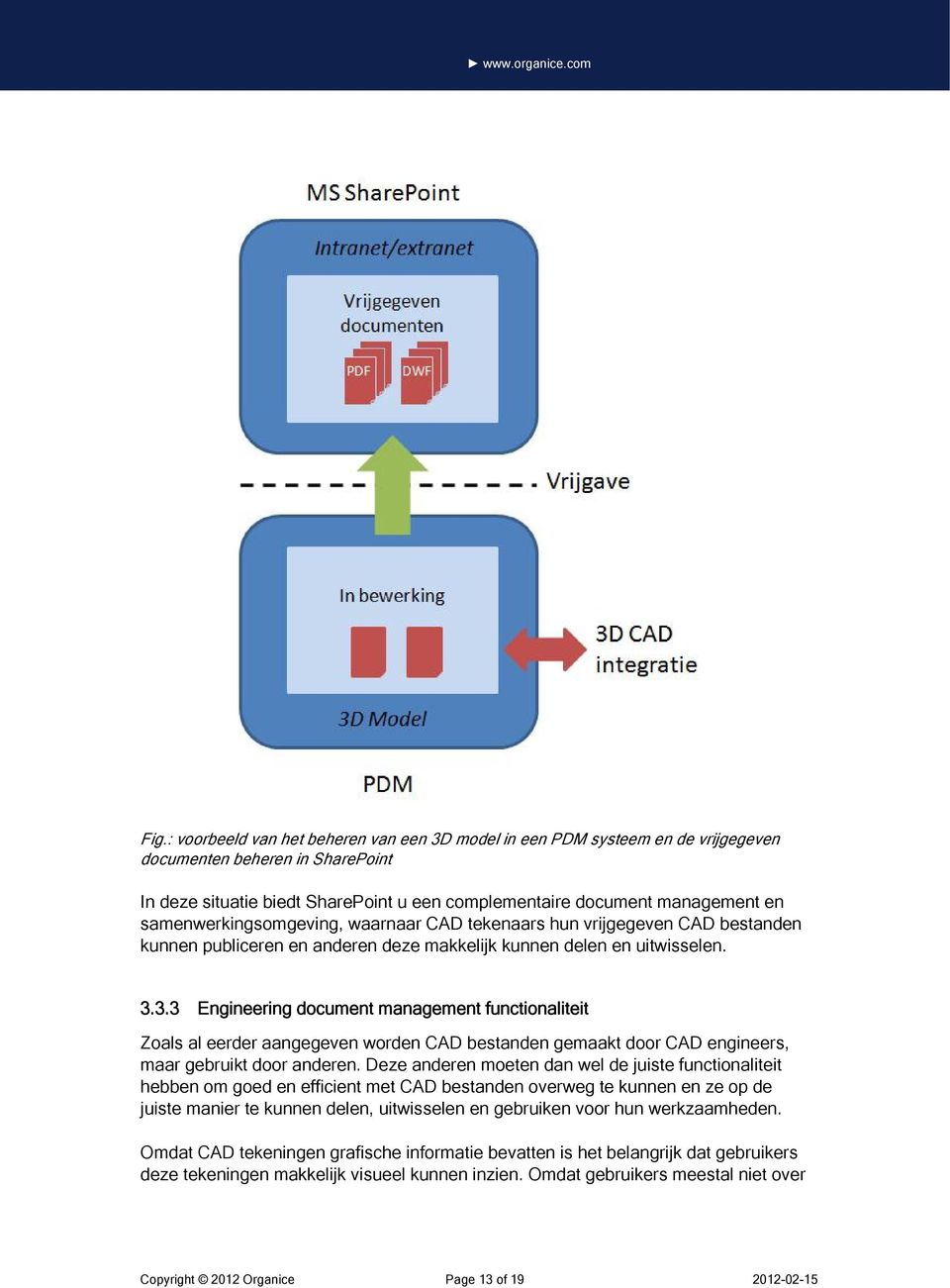 3.3 Engineering document management functionaliteit Zoals al eerder aangegeven worden CAD bestanden gemaakt door CAD engineers, maar gebruikt door anderen.