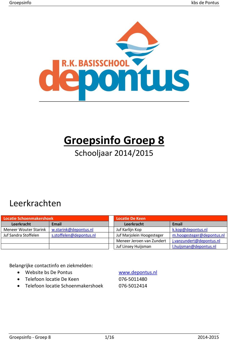 hoogesteger@depontus.nl Meneer Jeroen van Zundert j.vanzundert@depontus.nl Juf Linsey Huijsman l.huijsman@depontus.