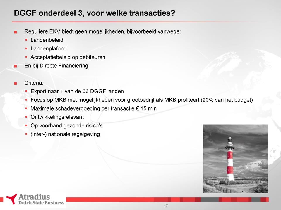 debiteuren En bij Directe Financiering Criteria: Export naar 1 van de 66 DGGF landen Focus op MKB met