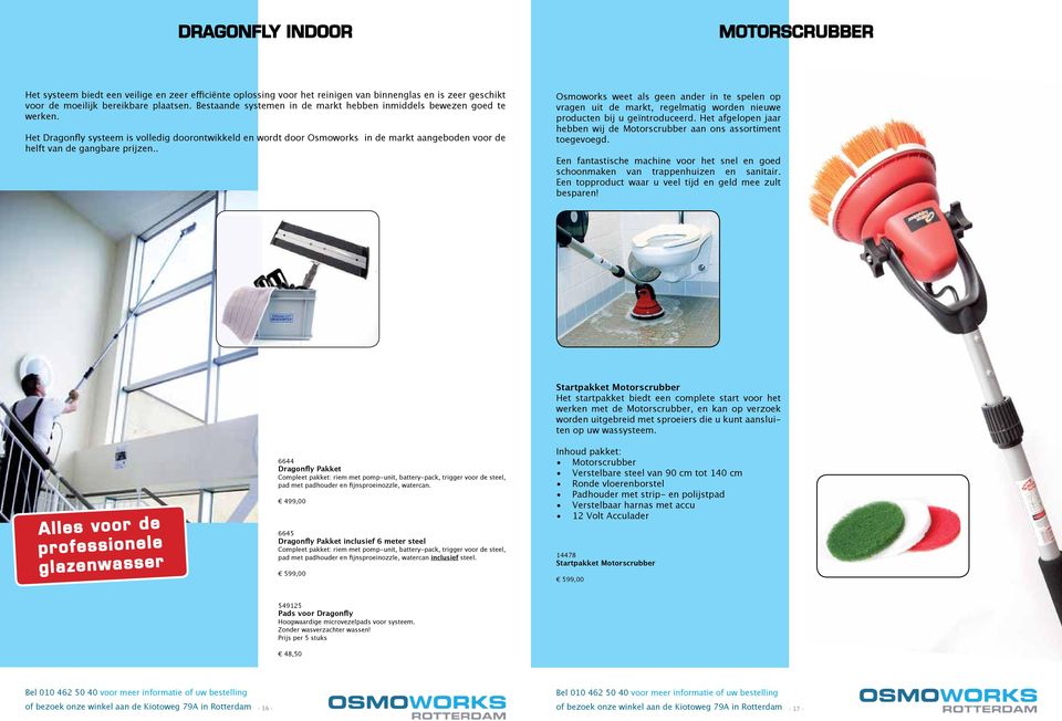 Het Dragonfly systeem is volledig doorontwikkeld en wordt door Osmoworks in de markt aangeboden voor de helft van de gangbare prijzen.