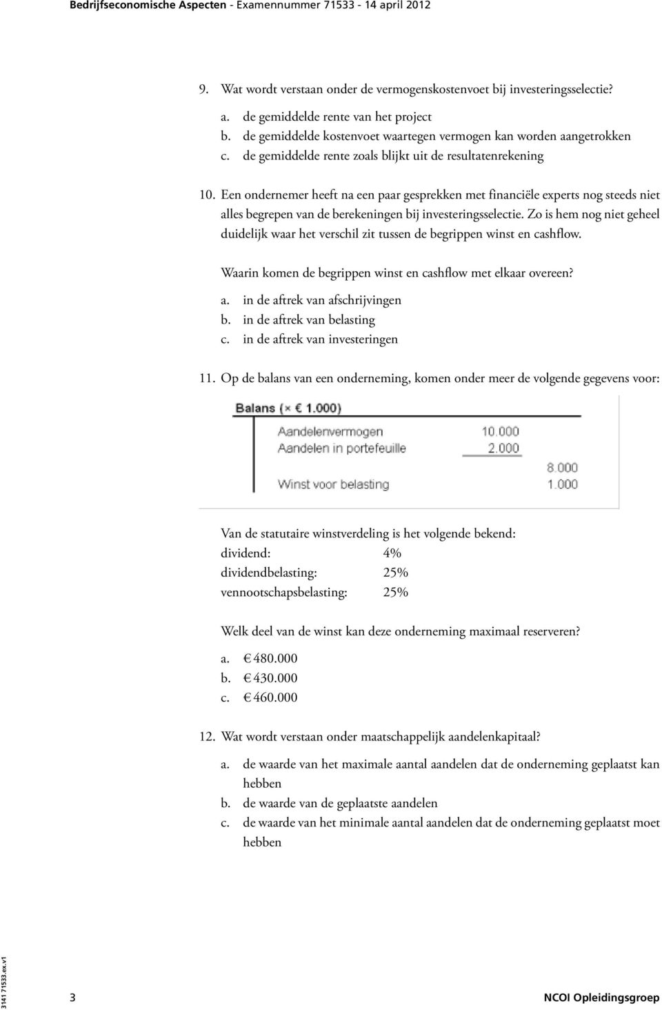 Een ondernemer heeft na een paar gesprekken met financiële experts nog steeds niet alles begrepen van de berekeningen bij investeringsselectie.