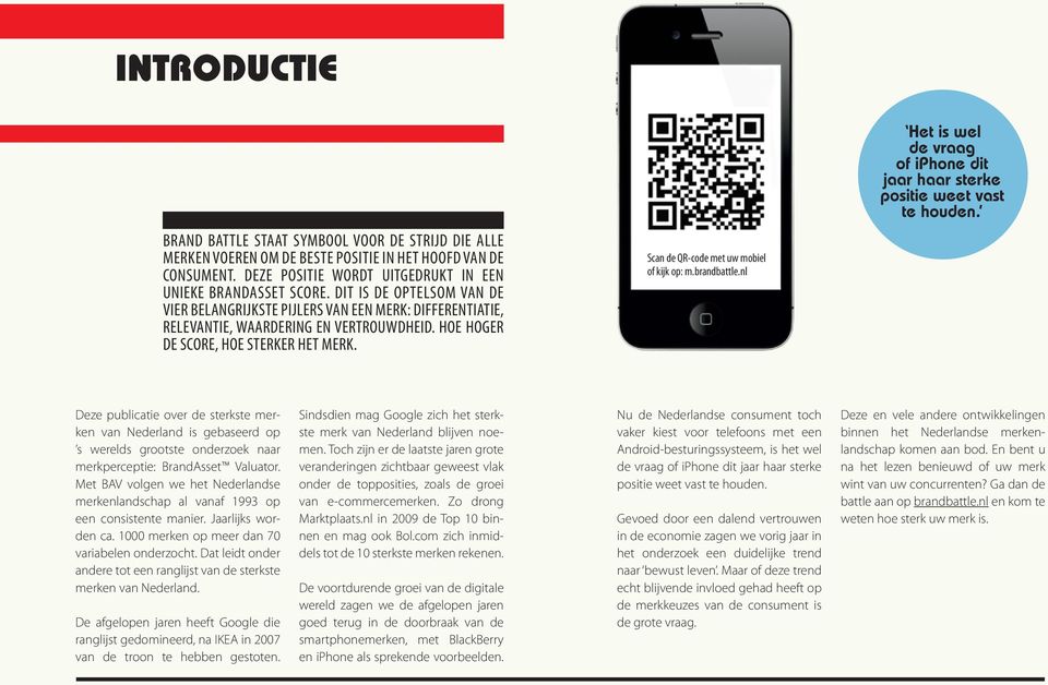 Scan de QR-code met uw mobiel of kijk op: m.brandbattle.nl Het is wel de vraag of iphone dit jaar haar sterke positie weet vast te houden.