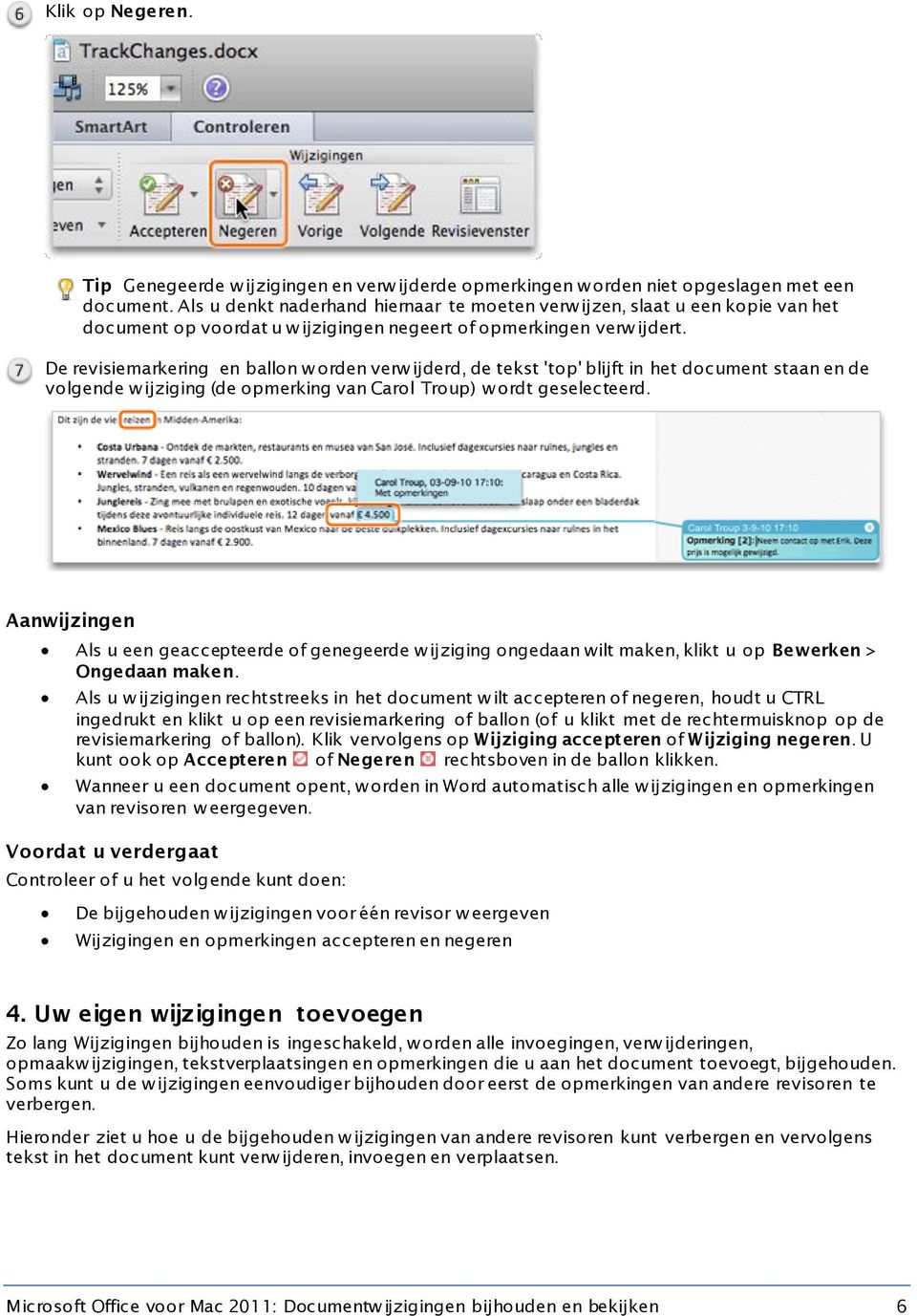 De revisiemarkering en ballon w orden verw ijderd, de tekst 'top' blijft in het document staan en de volgende w ijziging (de opmerking van Carol Troup) w ordt geselecteerd.