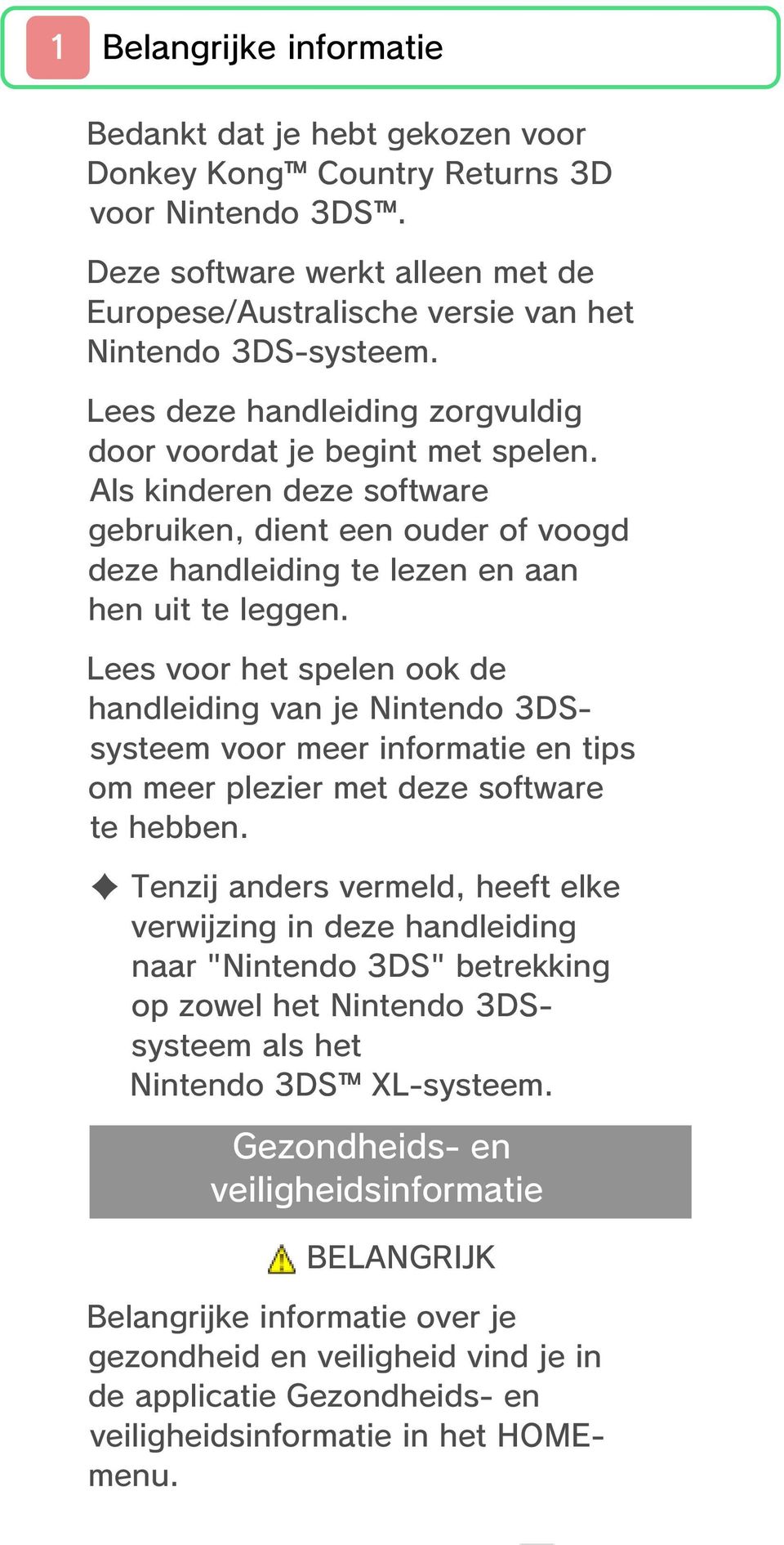 Lees voor het spelen ook de handleiding van je Nintendo 3DSsysteem voor meer informatie en tips om meer plezier met deze software te hebben.