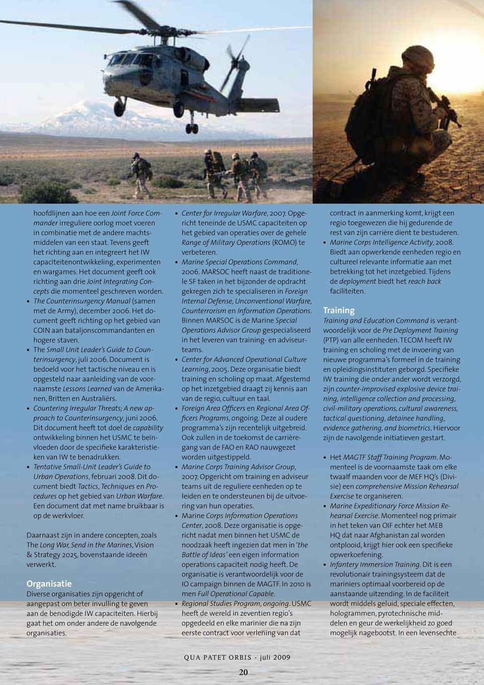 Het document geeft ook richting aan drie Joint Integrating Concepts die momenteel geschreven worden. The Counterinsurgency Manual (samen met de Army), december 2006.