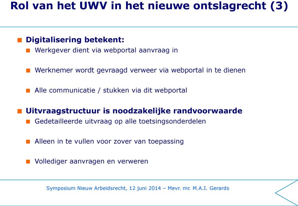 / stukken via dit webportal Uitvraagstructuur is noodzakelijke randvoorwaarde Gedetailleerde