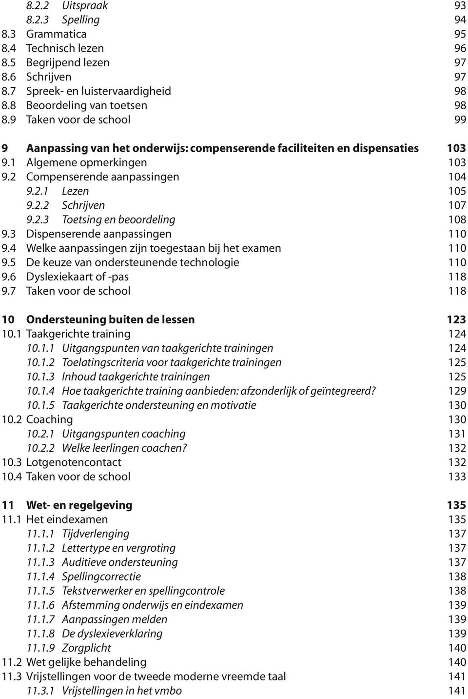 3 Dispenserende aanpassingen 9.4 Welke aanpassingen zijn toegestaan bij het examen 9.5 De keuze van ondersteunende technologie 9.6 Dyslexiekaart of -pas 9.