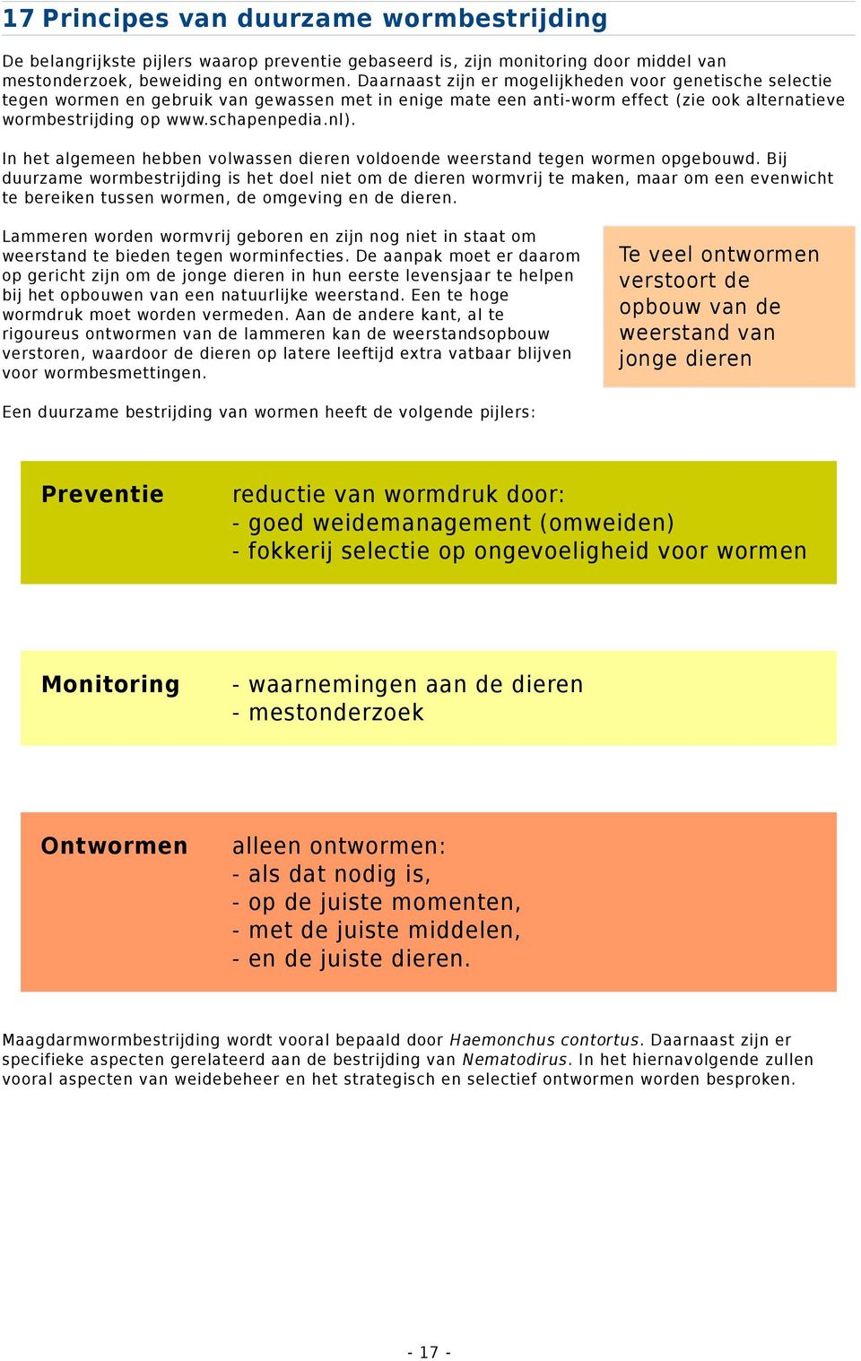 In het algemeen hebben volwassen dieren voldoende weerstand tegen wormen opgebouwd.