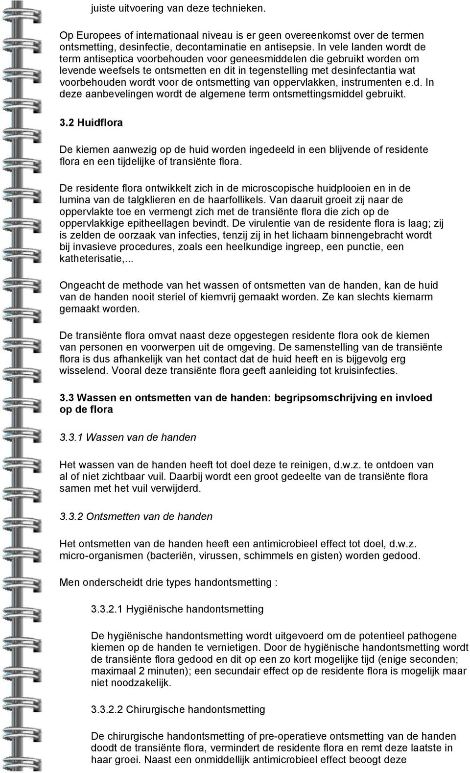 de ontsmetting van oppervlakken, instrumenten e.d. In deze aanbevelingen wordt de algemene term ontsmettingsmiddel gebruikt. 3.