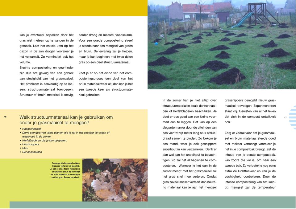 Zo vermindert ook het maar je kan beginnen met twee delen volume. gras op één deel structuurmateriaal.