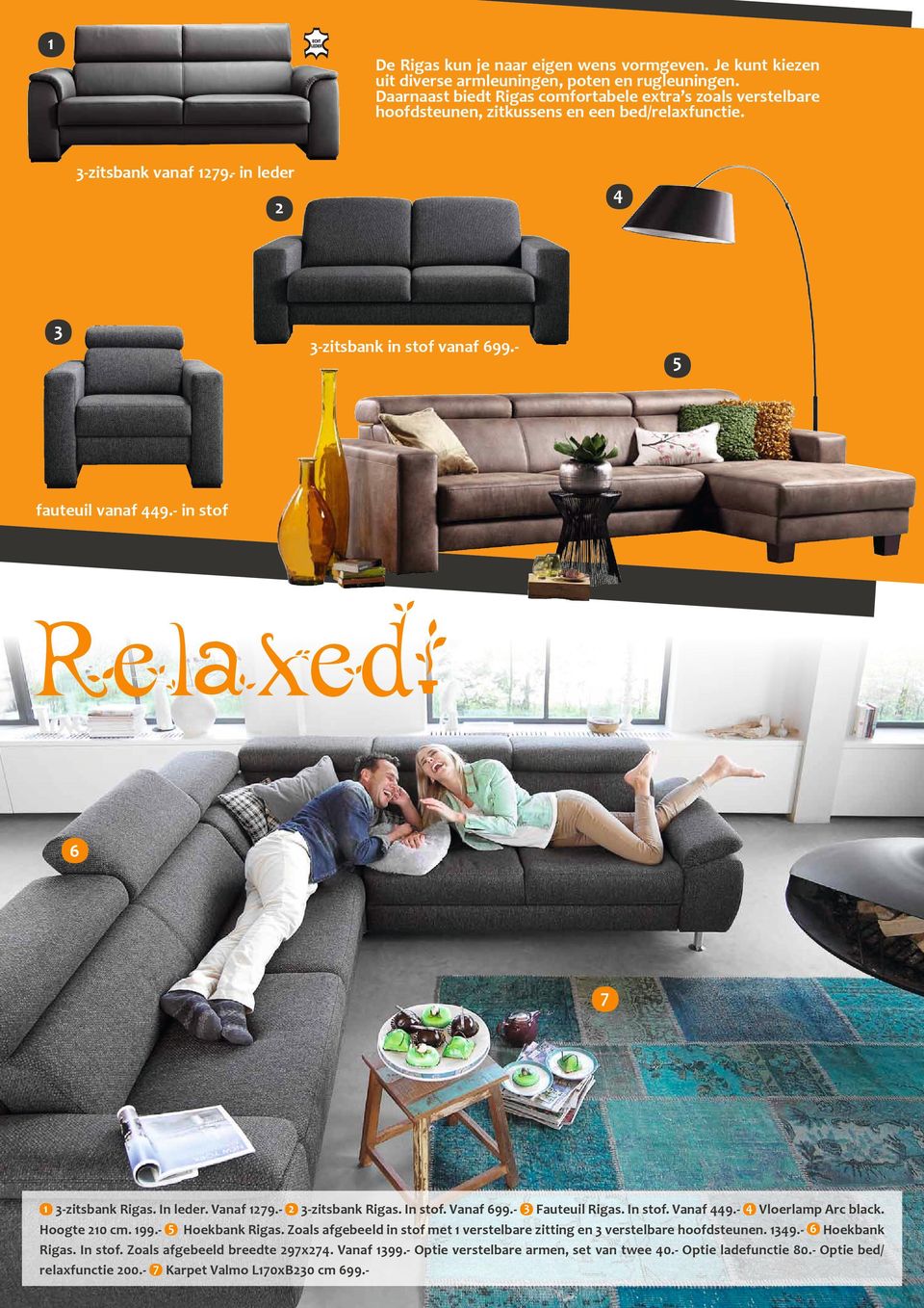 - 5 fauteuil vanaf 449.- in stof Relaxed! 6 7 1 3-zitsbank Rigas. In leder. Vanaf 1279.- 2 3-zitsbank Rigas. In stof. Vanaf 699.- 3 Fauteuil Rigas. In stof. Vanaf 449.- 4 Vloerlamp Arc black.