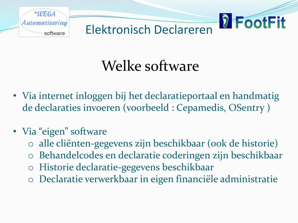 beschikbaar (ook de historie) o Behandelcodes en declaratie coderingen zijn beschikbaar o