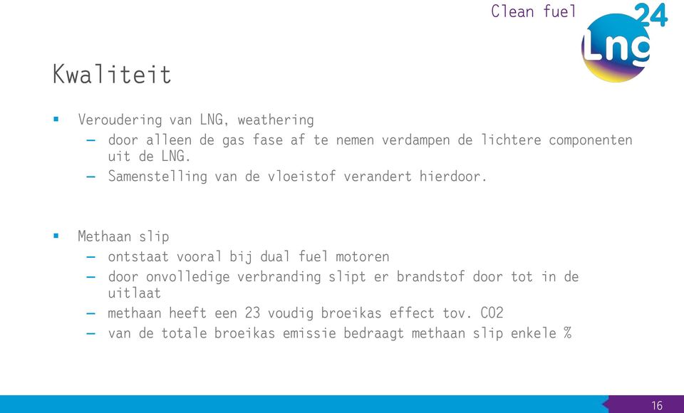 Methaan slip ontstaat vooral bij dual fuel motoren door onvolledige verbranding slipt er brandstof door