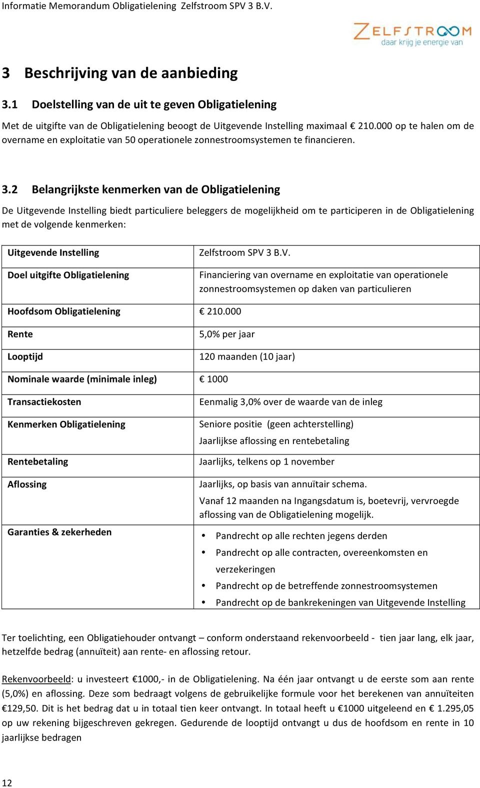 2 Belangrijkste kenmerken van de Obligatielening De Uitgevende Instelling biedt particuliere beleggers de mogelijkheid om te participeren in de Obligatielening met de volgende kenmerken: Uitgevende