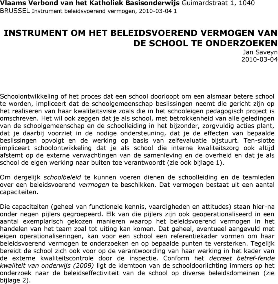 realiseren van haar kwaliteitsvisie zoals die in het schooleigen pedagogisch project is omschreven.