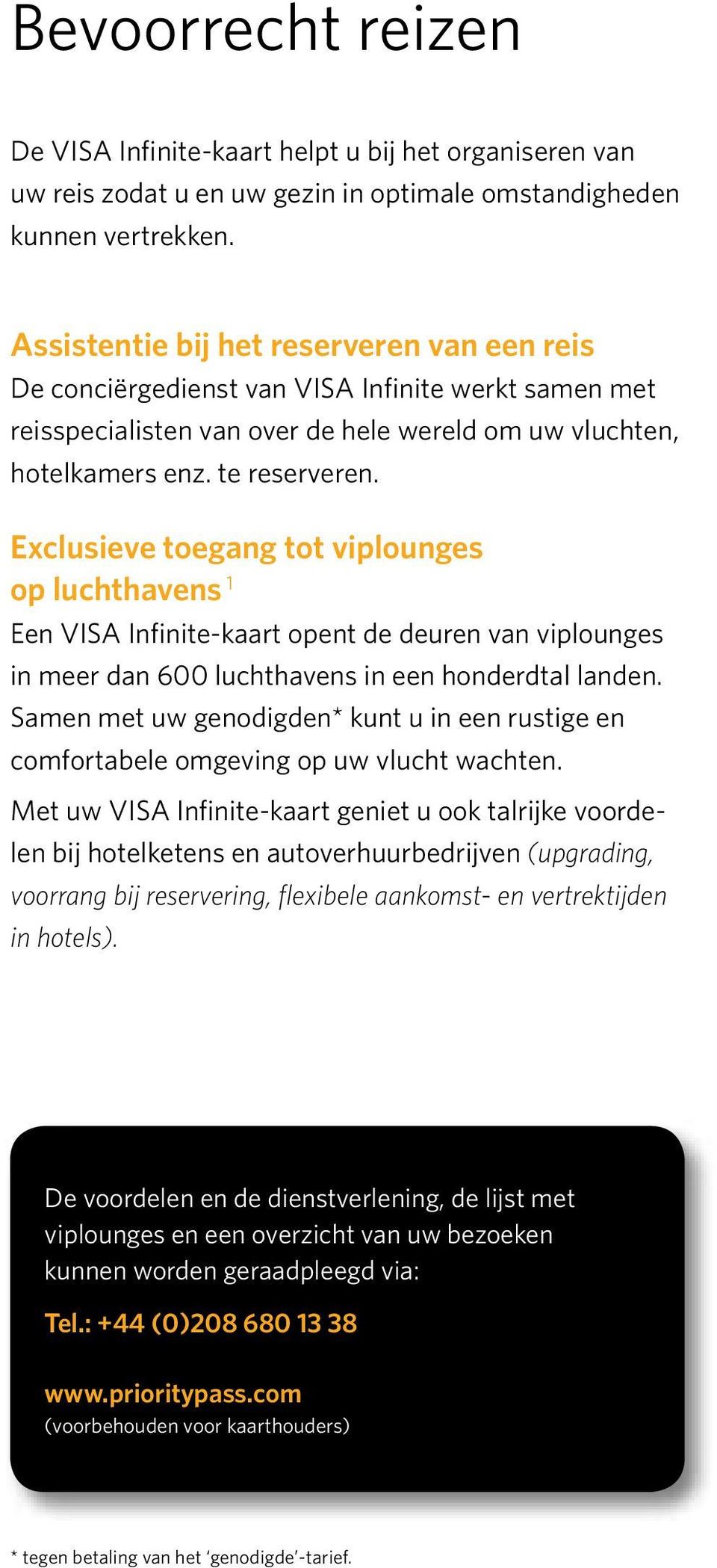 Exclusieve toegang tot viplounges op luchthavens 1 Een VISA Infinite-kaart opent de deuren van viplounges in meer dan 600 luchthavens in een honderdtal landen.