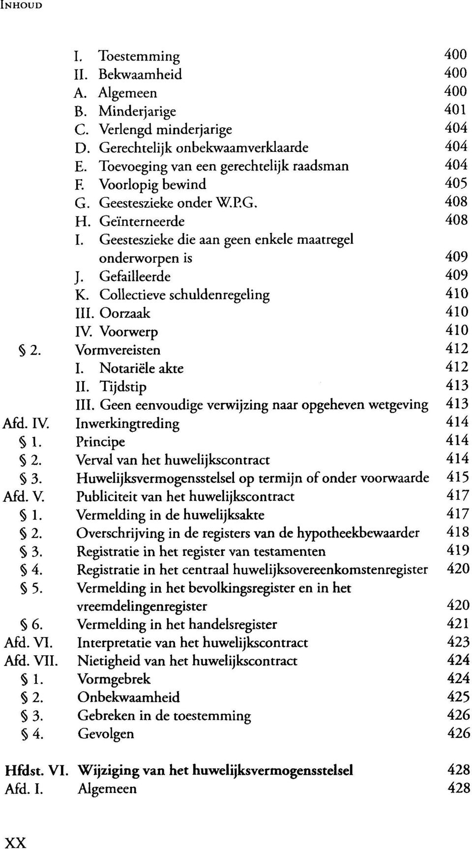 Collectieve schuldenregeling III. Oorzaak IV. Voorwerp Vormvereisten I. Notariële akte II. Tijdstip III.