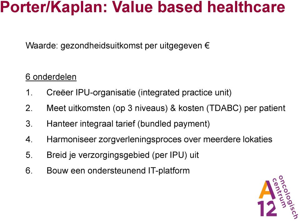 Meet uitkomsten (op 3 niveaus) & kosten (TDABC) per patient 3.