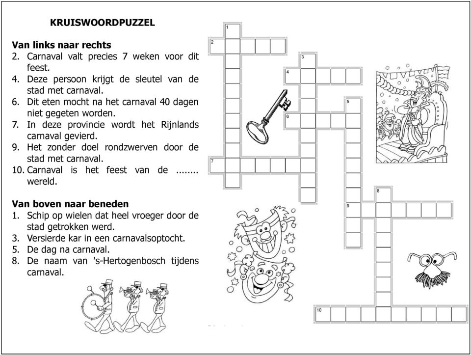 Het zonder doel rondzwerven door de stad met carnaval. 10. Carnaval is het feest van de... wereld. 2 7 4 6 3 5 8 Van boven naar beneden 1.