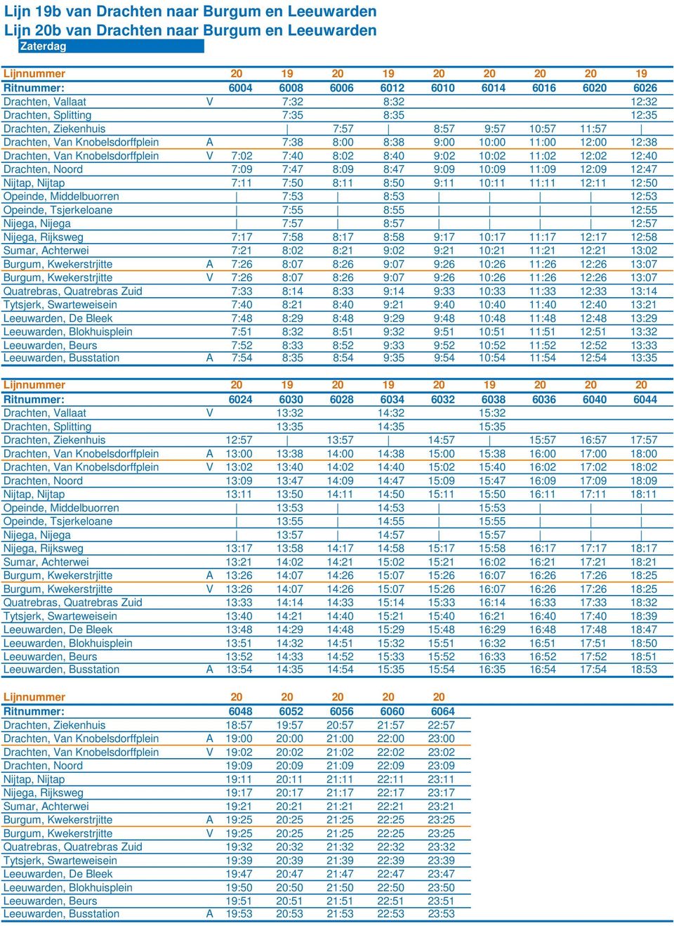 Drachten, Van Knobelsdorffplein V 7:02 7:40 8:02 8:40 9:02 10:02 11:02 12:02 12:40 Drachten, Noord 7:09 7:47 8:09 8:47 9:09 10:09 11:09 12:09 12:47 Nijtap, Nijtap 7:11 7:50 8:11 8:50 9:11 10:11 11:11