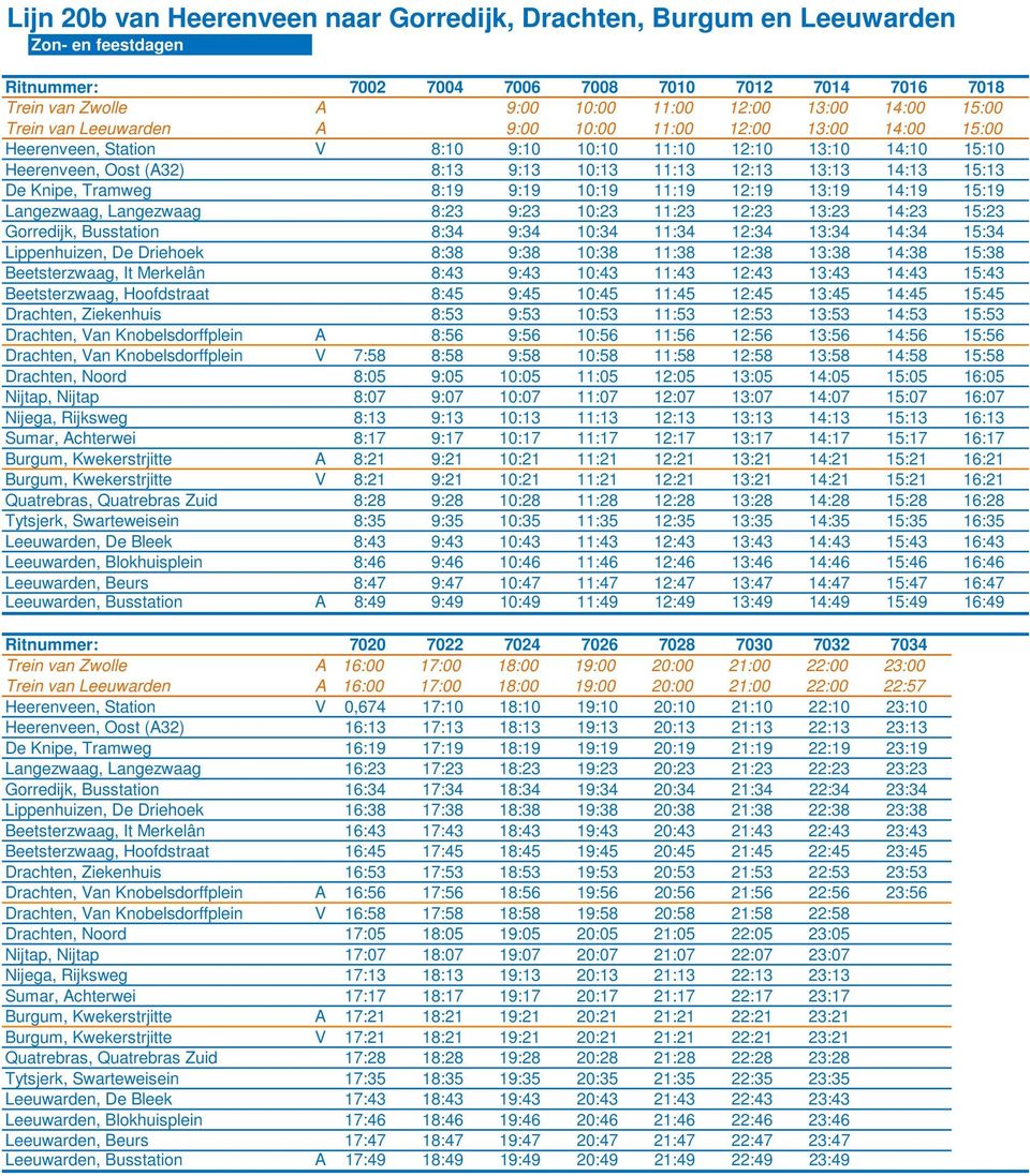 14:13 15:13 De Knipe, Tramweg 8:19 9:19 10:19 11:19 12:19 13:19 14:19 15:19 Langezwaag, Langezwaag 8:23 9:23 10:23 11:23 12:23 13:23 14:23 15:23 Gorredijk, Busstation 8:34 9:34 10:34 11:34 12:34
