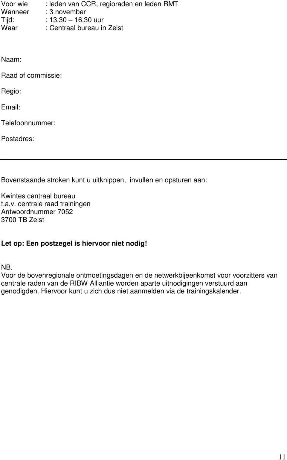 NB. Voor de bovenregionale ontmoetingsdagen en de netwerkbijeenkomst voor voorzitters van centrale raden van de RIBW Alliantie worden aparte