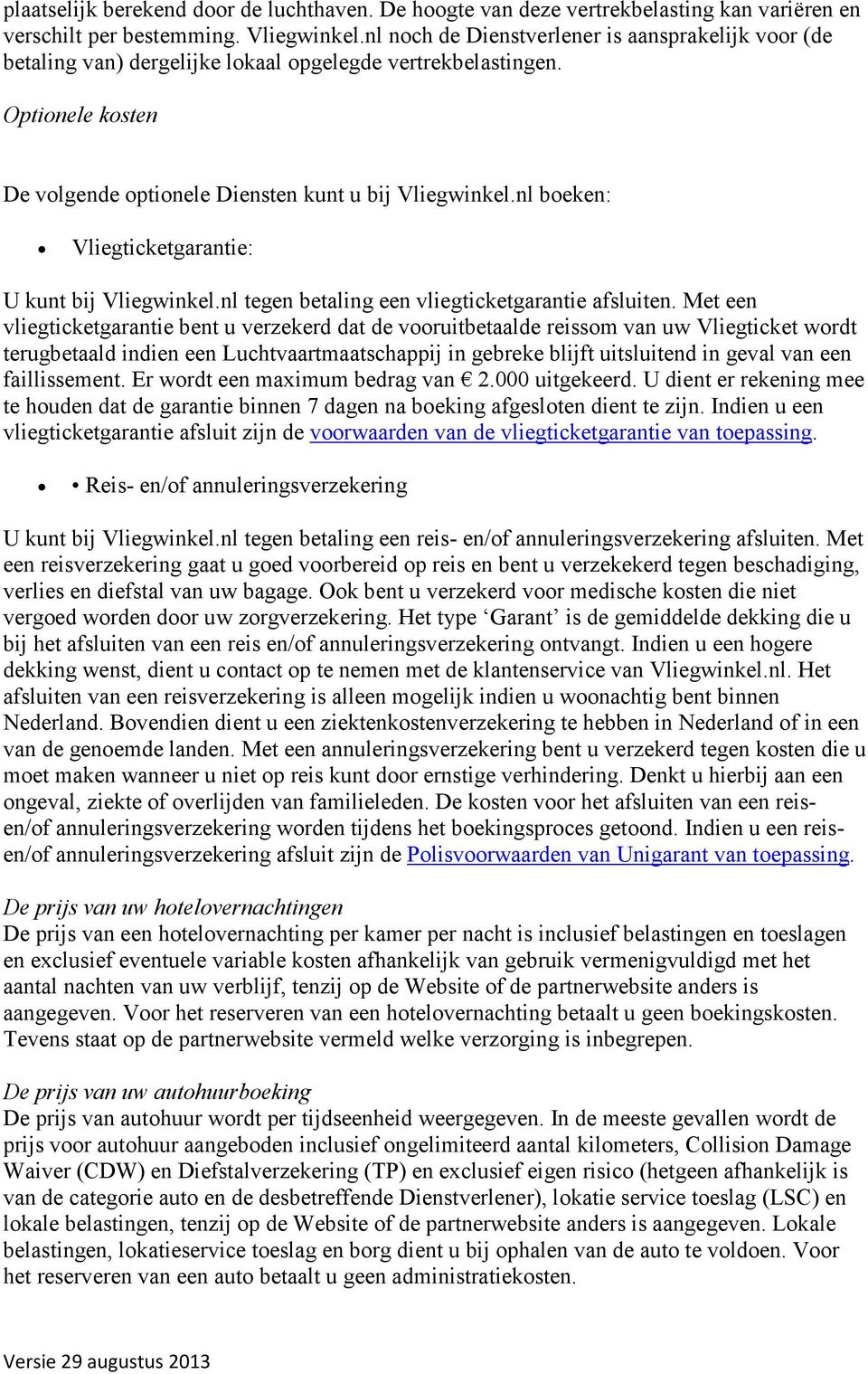 nl boeken: Vliegticketgarantie: U kunt bij Vliegwinkel.nl tegen betaling een vliegticketgarantie afsluiten.