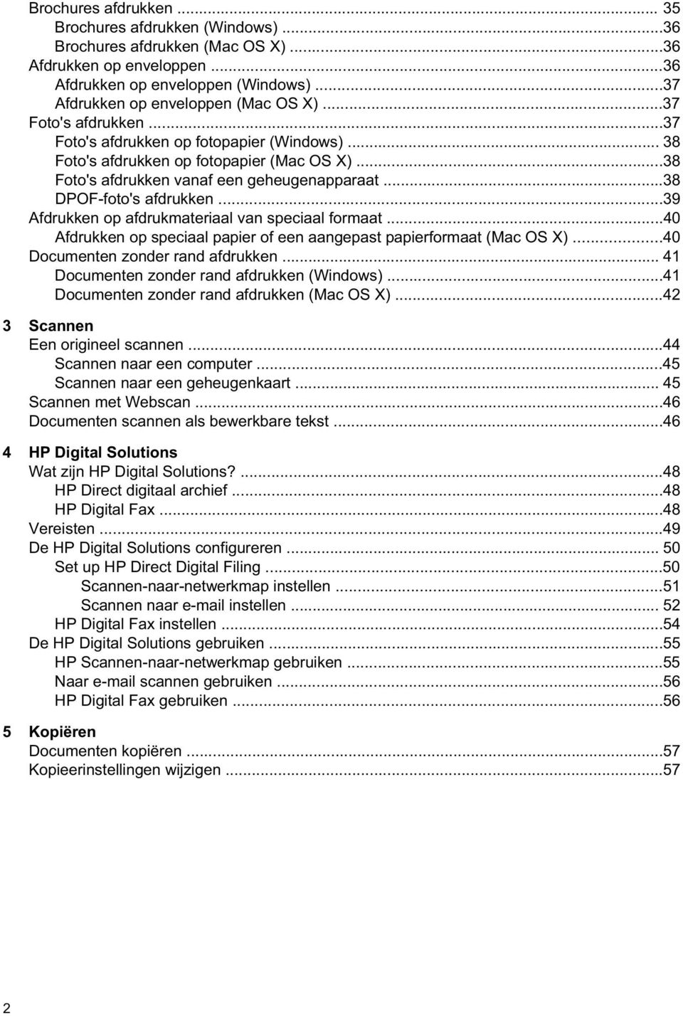 ..39 Afdrukken op afdrukmateriaal van speciaal formaat...40 Afdrukken op speciaal papier of een aangepast papierformaat (Mac OS X)...40 Documenten zonder rand afdrukken.