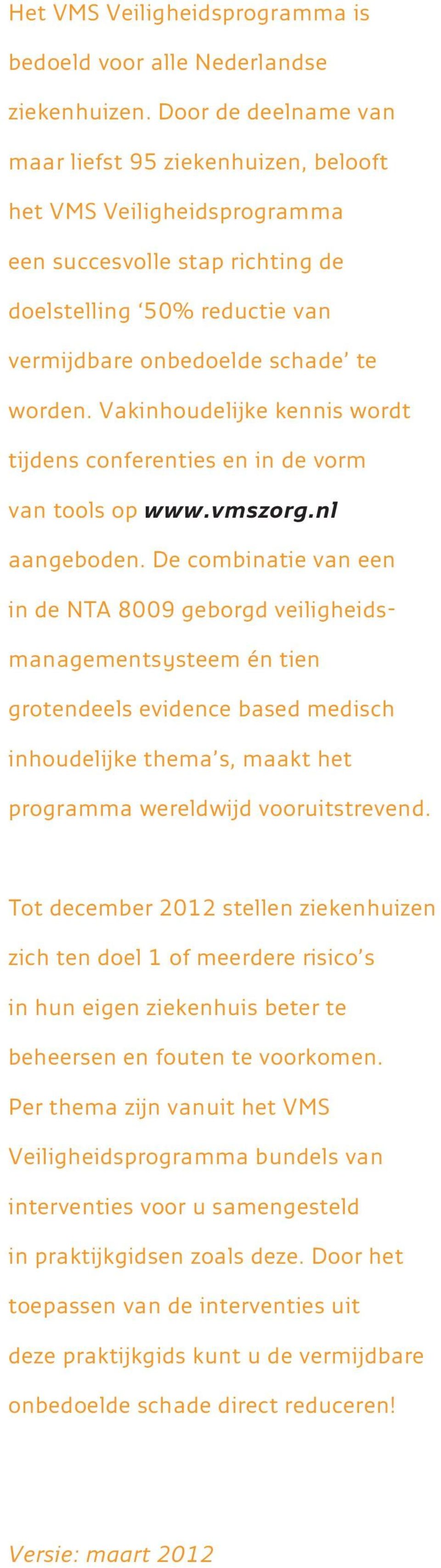 Vakinhoudelijke kennis wordt tijdens conferenties en in de vorm van tools op www.vmszorg.nl aangeboden.