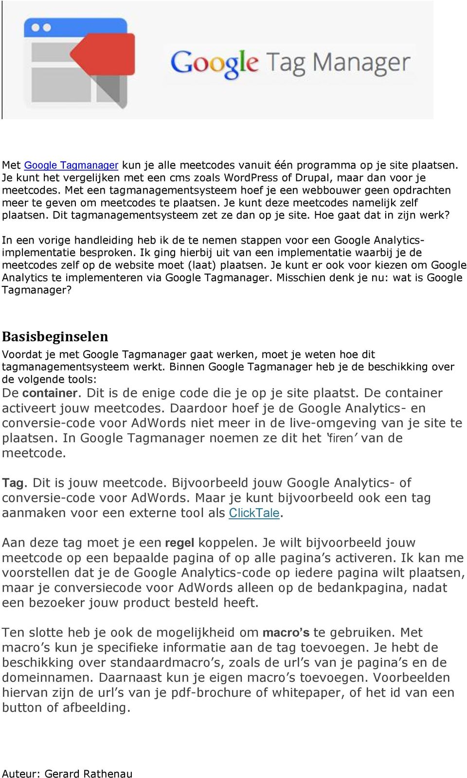 Dit tagmanagementsysteem zet ze dan op je site. Hoe gaat dat in zijn werk? In een vorige handleiding heb ik de te nemen stappen voor een Google Analyticsimplementatie besproken.