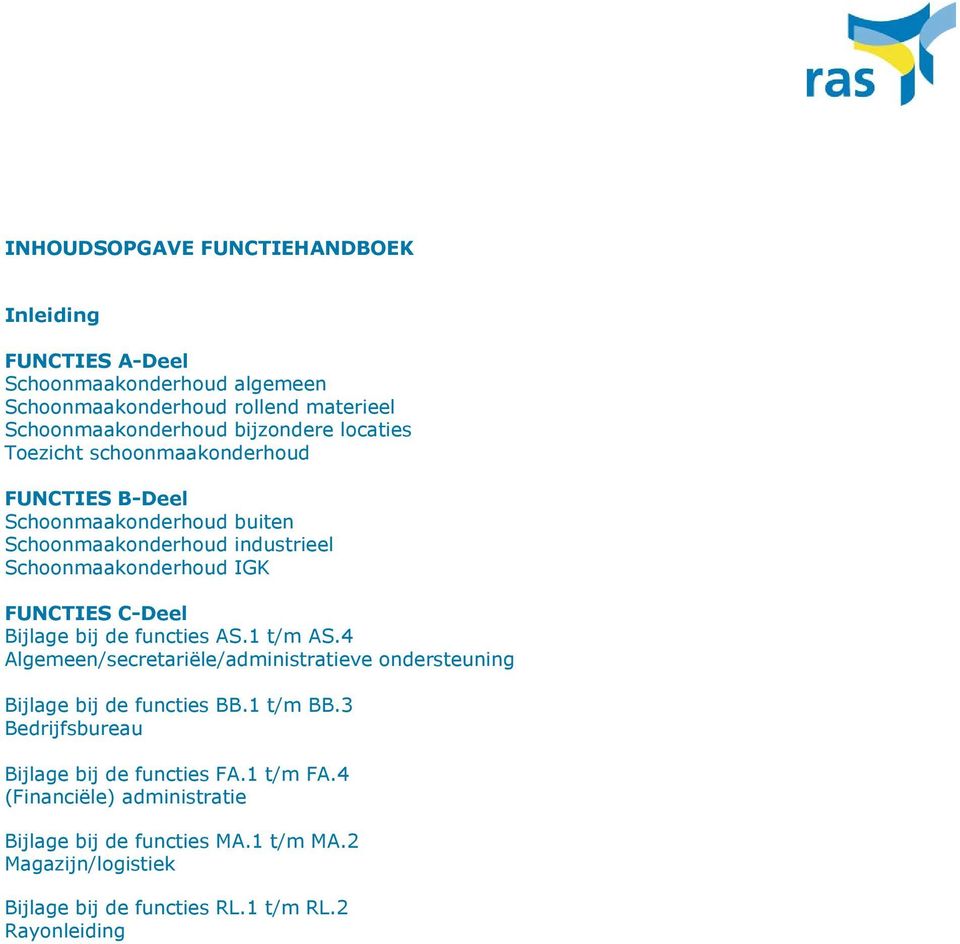 Bijlage bij de functies AS.1 t/m AS.4 Algemeen/secretariële/administratieve ondersteuning Bijlage bij de functies BB.1 t/m BB.