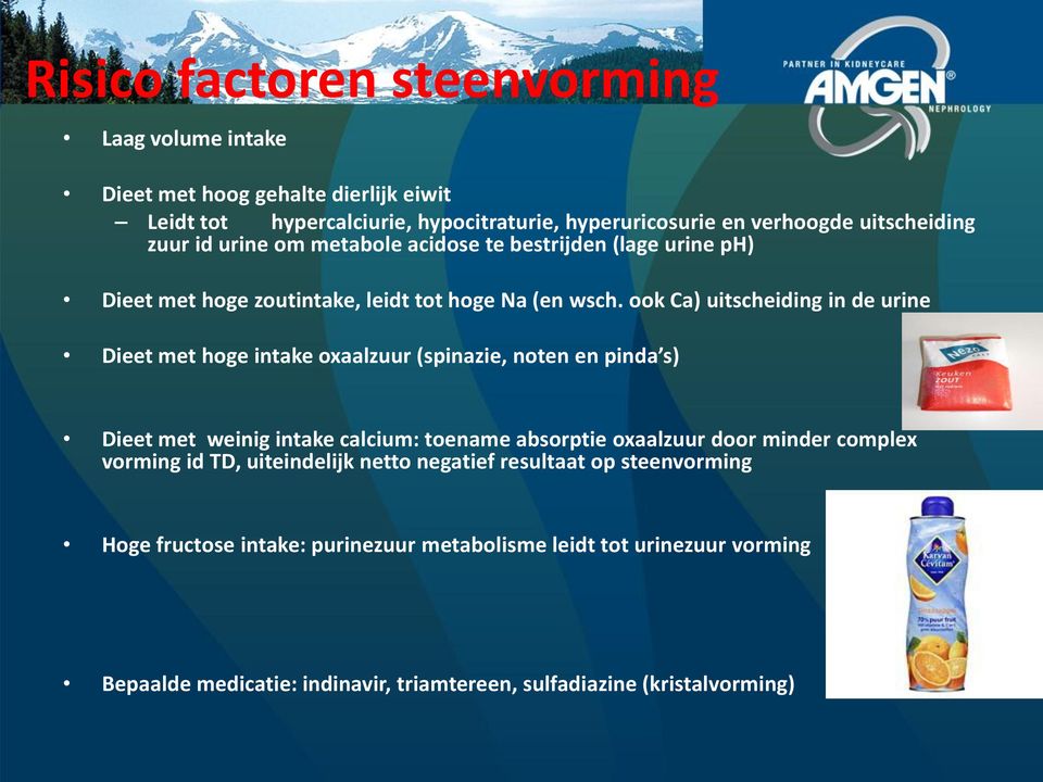 ook Ca) uitscheiding in de urine Dieet met hoge intake oxaalzuur (spinazie, noten en pinda s) Dieet met weinig intake calcium: toename absorptie oxaalzuur door minder