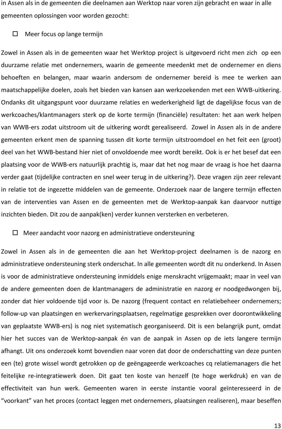 andersom de ondernemer bereid is mee te werken aan maatschappelijke doelen, zoals het bieden van kansen aan werkzoekenden met een WWB-uitkering.