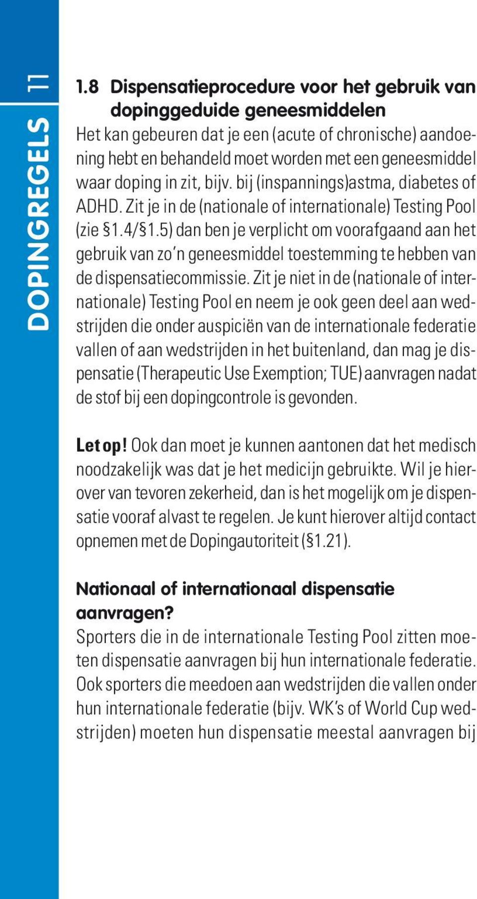 zit, bijv. bij (inspannings)astma, diabetes of ADHD. Zit je in de (nationale of internationale) Testing Pool (zie 1.4/ 1.