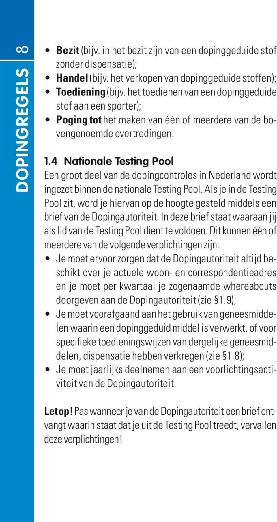 4 nationale Testing Pool Een groot deel van de dopingcontroles in Nederland wordt ingezet binnen de nationale Testing Pool.