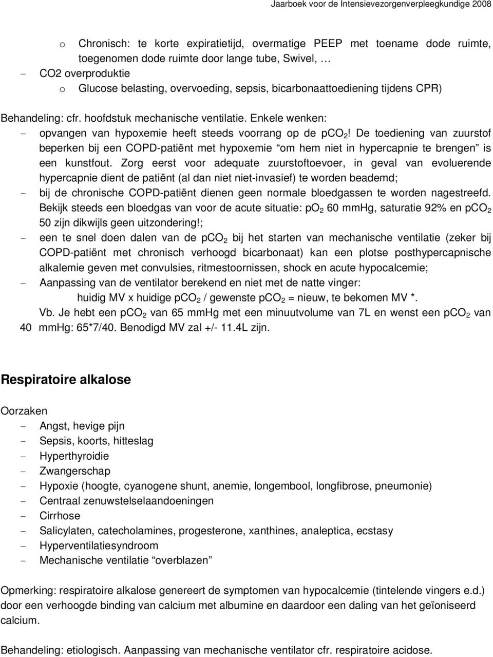 De tediening van zuurstf beperken bij een COPD-patiënt met hypxemie m hem niet in hypercapnie te brengen is een kunstfut.