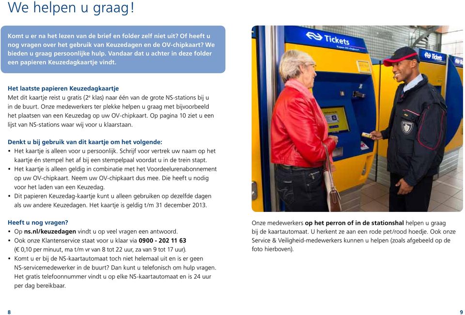 Het laatste papieren Keuzedagkaartje Met dit kaartje reist u gratis (2 e klas) naar één van de grote NS-stations bij u in de buurt.