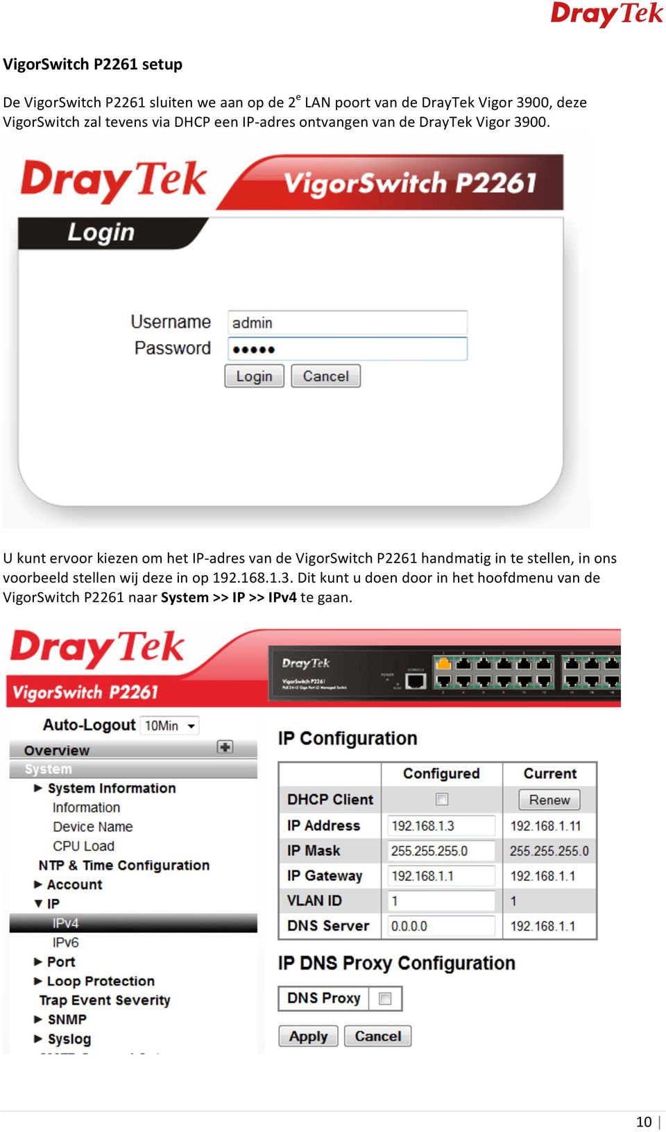 U kunt ervoor kiezen om het IP- adres van de VigorSwitch P2261 handmatig in te stellen, in ons voorbeeld