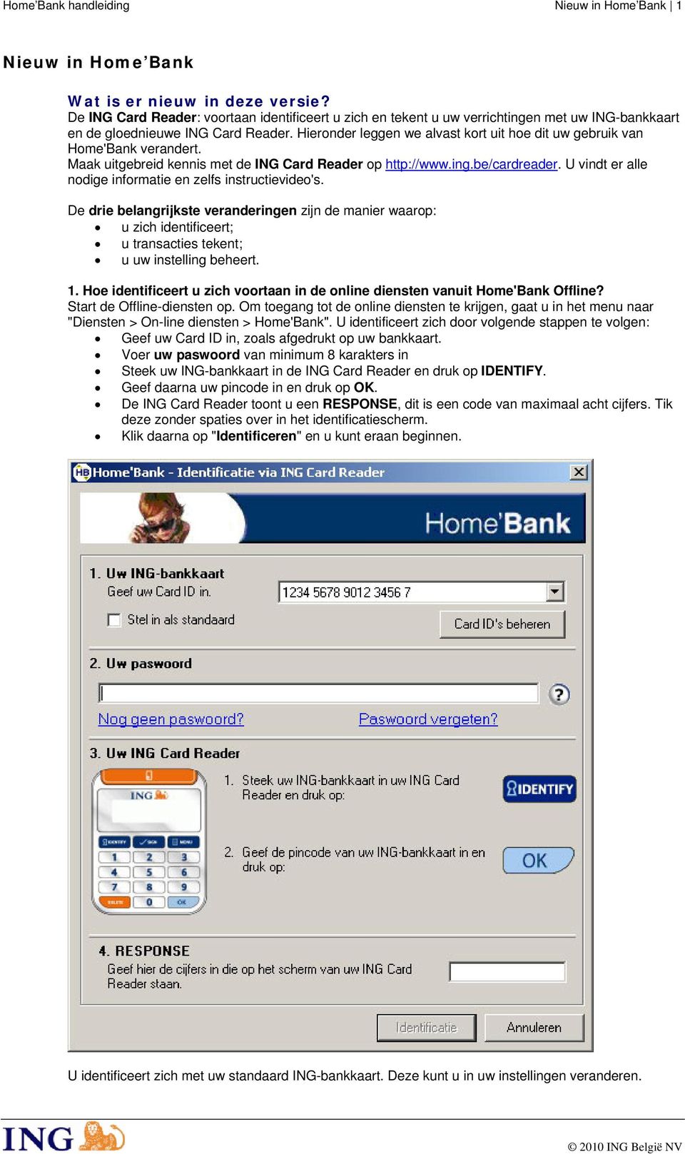 Hieronder leggen we alvast kort uit hoe dit uw gebruik van Home'Bank verandert. Maak uitgebreid kennis met de ING Card Reader op http://www.ing.be/cardreader.