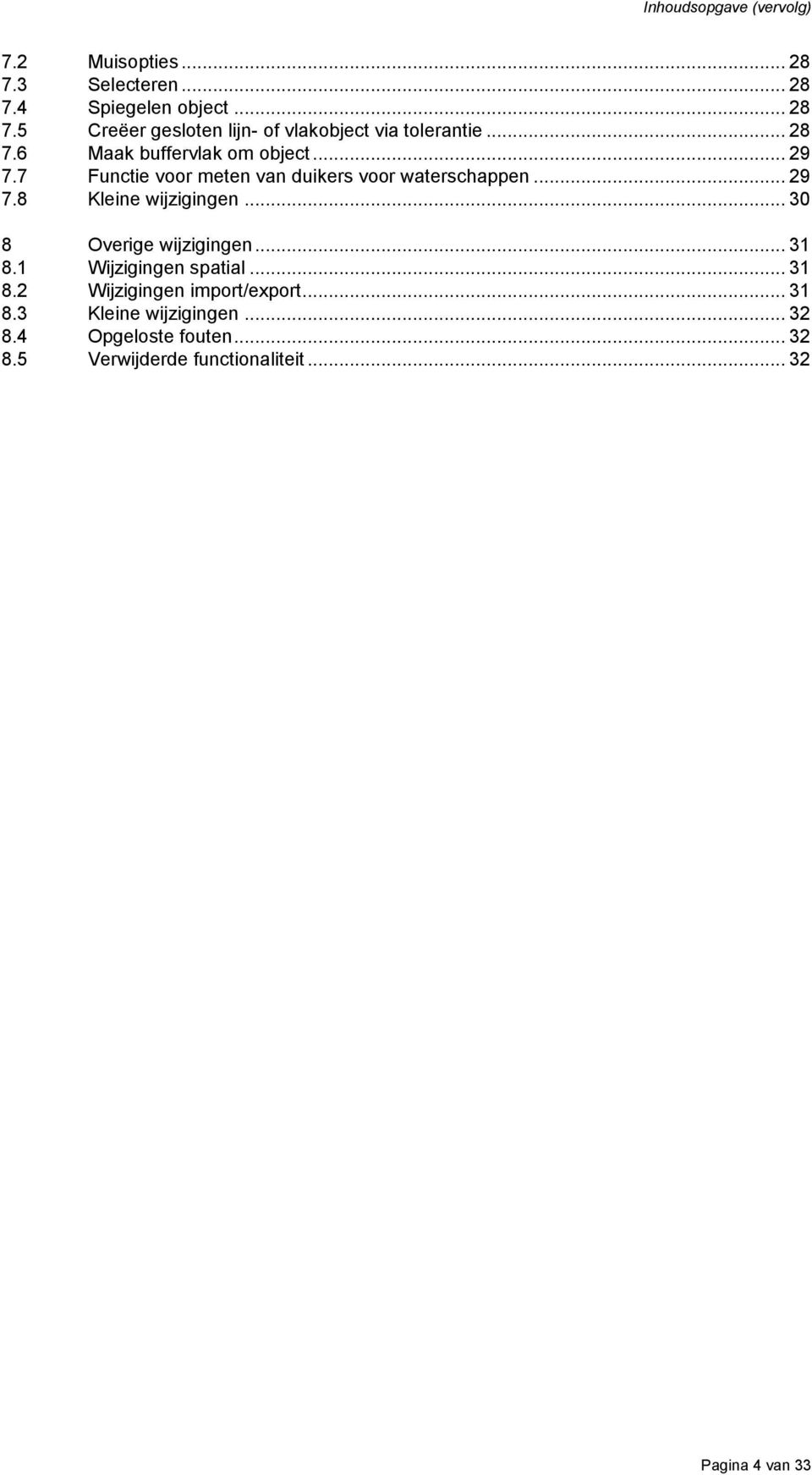 .. 30 8 Overige wijzigingen... 31 8.1 Wijzigingen spatial... 31 8.2 Wijzigingen import/export... 31 8.3 Kleine wijzigingen.