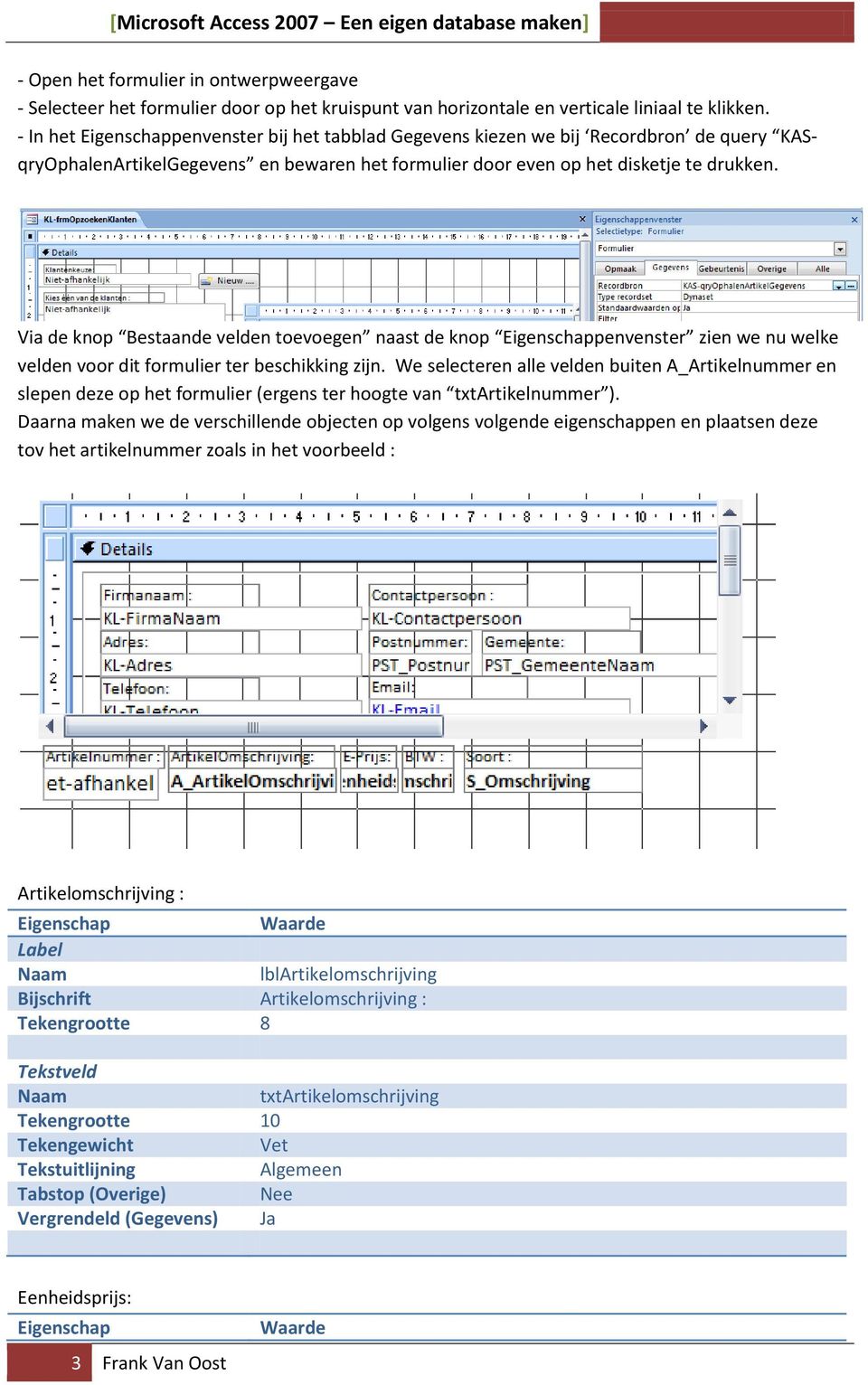 Via de knop Bestaande velden toevoegen naast de knop Eigenschappenvenster zien we nu welke velden voor dit formulier ter beschikking zijn.