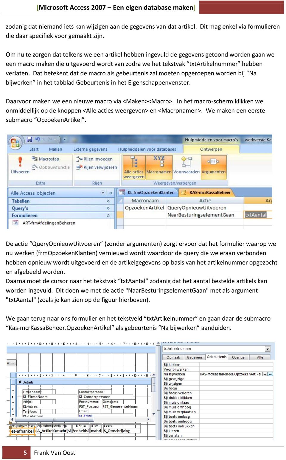 Dat betekent dat de macro als gebeurtenis zal moeten opgeroepen worden bij Na bijwerken in het tabblad Gebeurtenis in het Eigenschappenvenster. Daarvoor maken we een nieuwe macro via <Maken><Macro>.