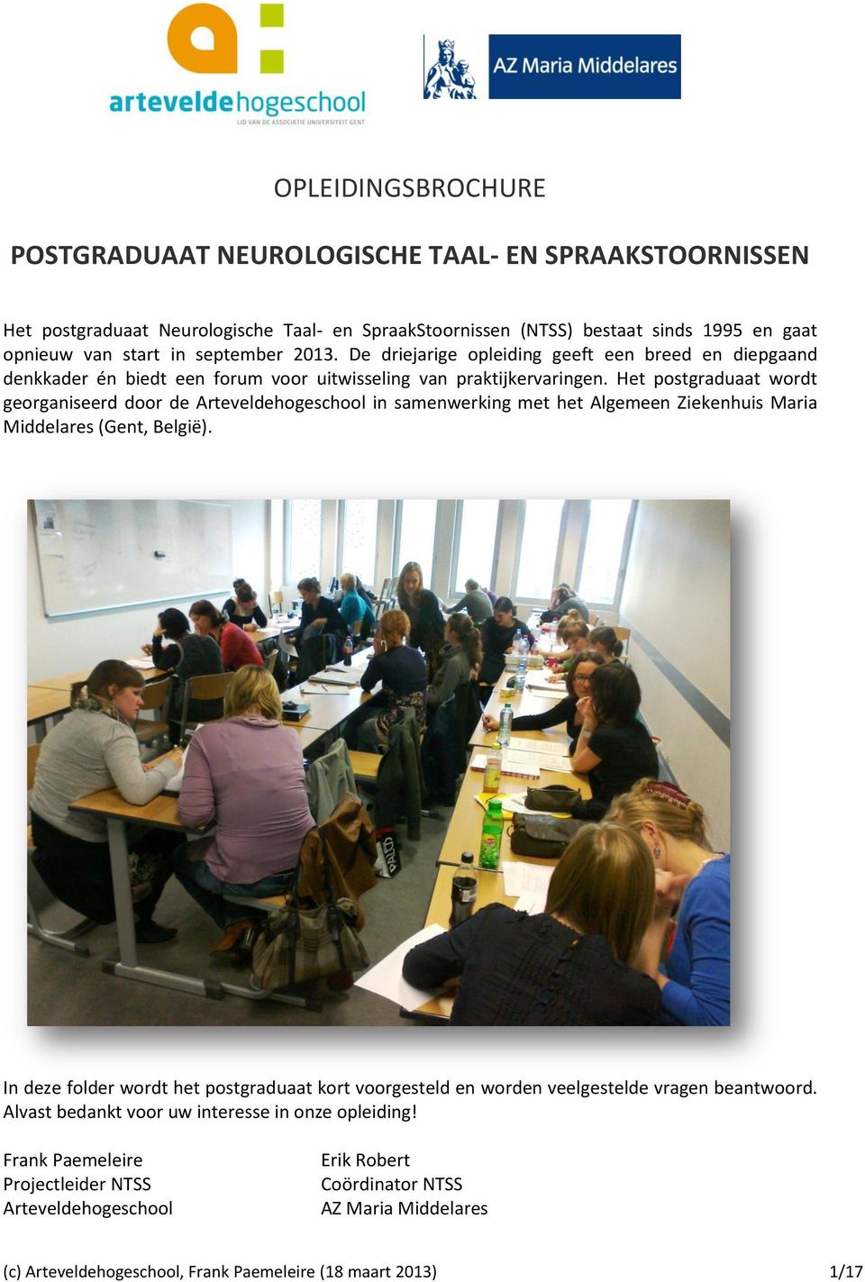 Het postgraduaat wordt georganiseerd door de Arteveldehogeschool in samenwerking met het Algemeen Ziekenhuis Maria Middelares (Gent, België).