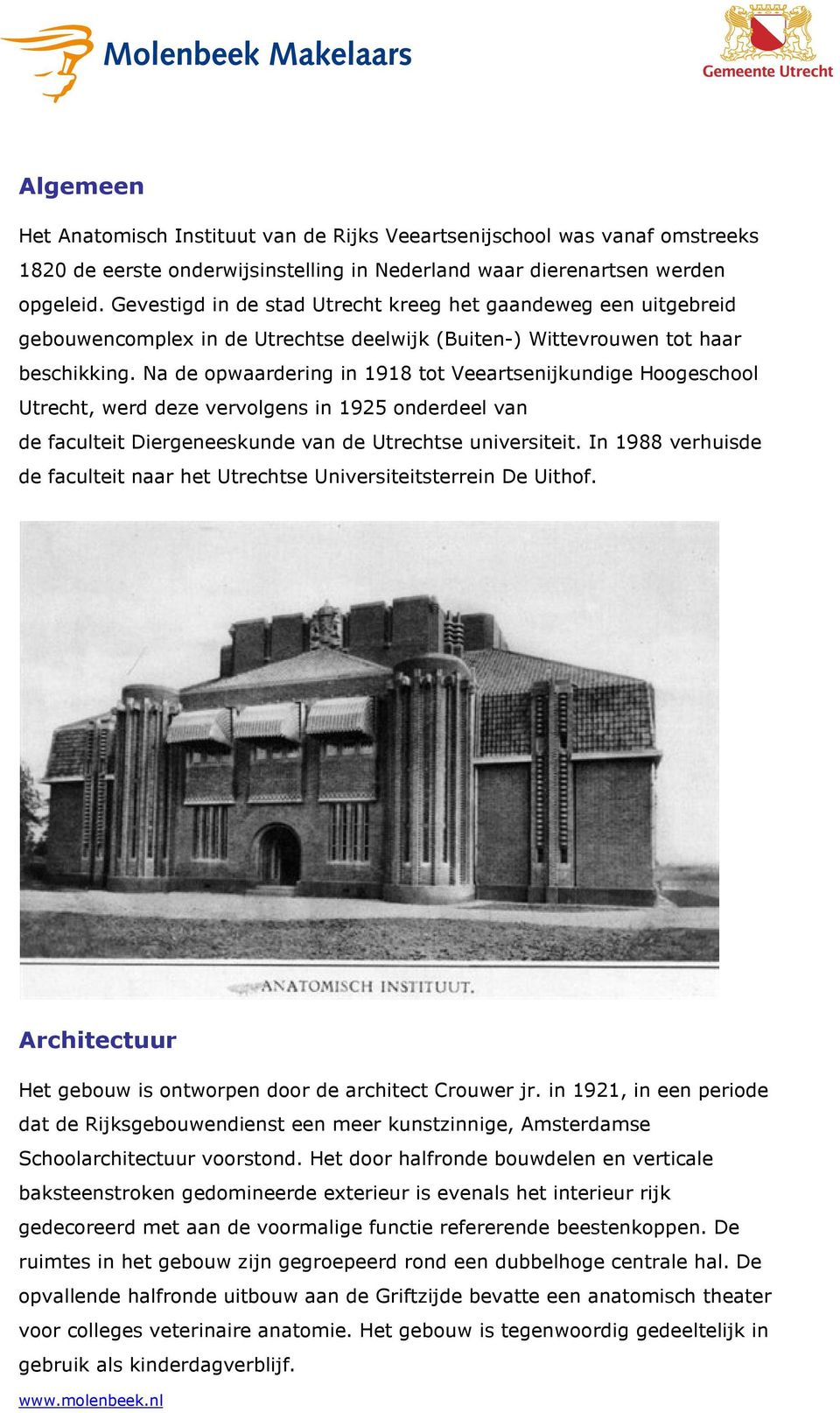 Na de opwaardering in 1918 tot Veeartsenijkundige Hoogeschool Utrecht, werd deze vervolgens in 1925 onderdeel van de faculteit Diergeneeskunde van de Utrechtse universiteit.