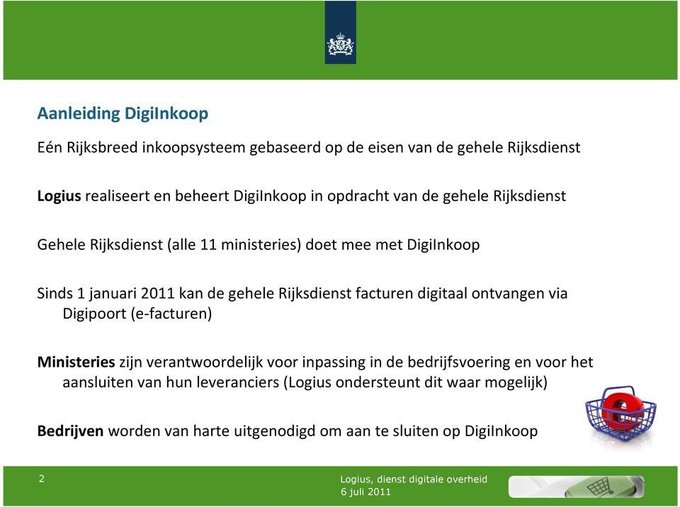 digitaalontvangen via Digipoort (e-facturen) Ministerieszijn verantwoordelijk voor inpassing in de bedrijfsvoering en voor het aansluiten van hun