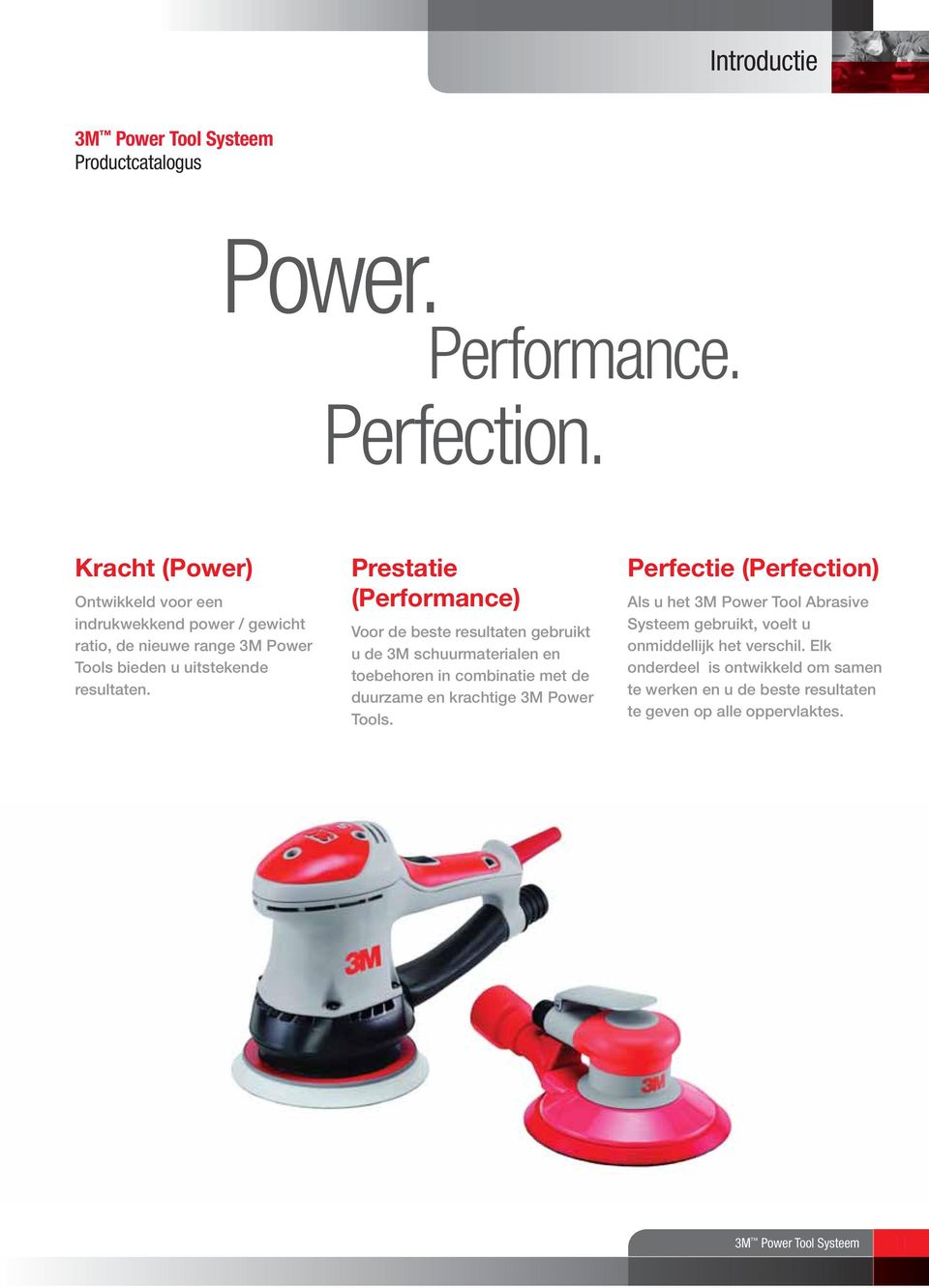 Prestatie (Performance) Voor de beste resultaten gebruikt u de 3M schuurmaterialen en toebehoren in combinatie met de duurzame en krachtige 3M Power
